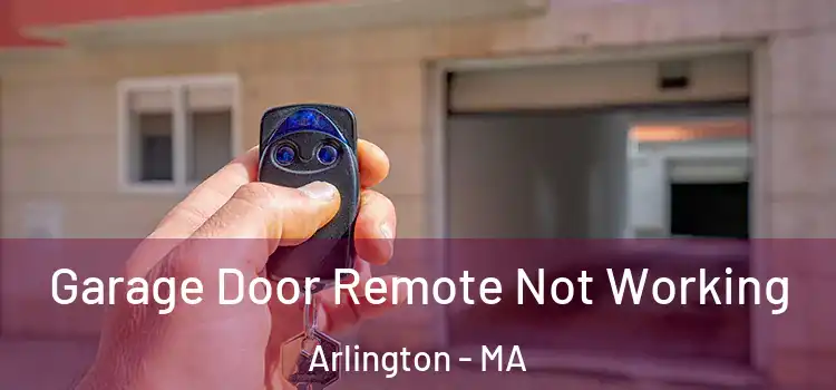  Garage Door Remote Not Working Arlington - MA